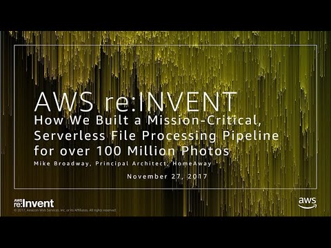 AWS re:invent 2017: How We Built a Mission-Critical, Serverless File Processing Pipe (SRV315)