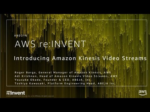 AWS re:Invent 2017: NEW LAUNCH! Introducing Amazon Kinesis Video Streams (ABD216)