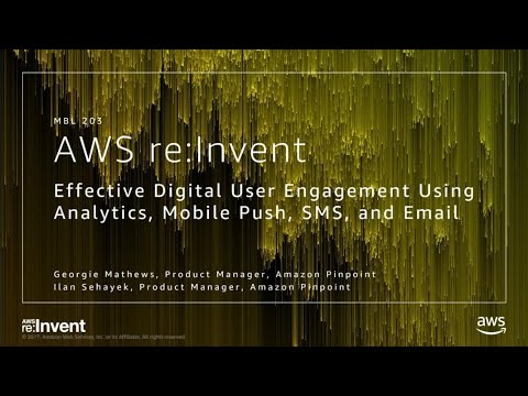 AWS re:invent 2017: Driving effective Digital User Engagement using Analytics, Push (MBL203)