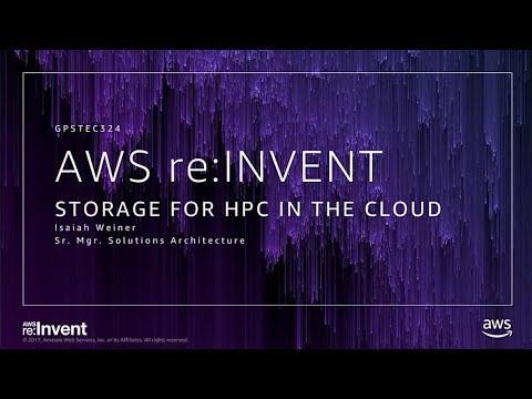 AWS re:invent 2017: GPS: Storage for HPC in the Cloud (GPSTEC324)