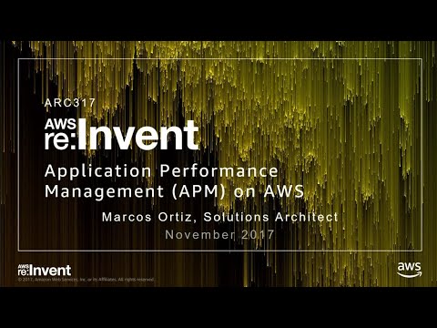 AWS re:invent 2017: Application Performance Management on AWS (ARC317)