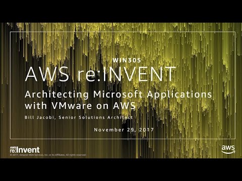 AWS re:invent 2017: Architecting Microsoft Applications with VMware on AWS (WIN305)