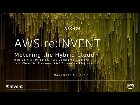 AWS re:invent 2017: Metering the Hybrid Cloud (ARC404)