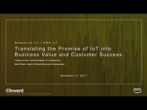 AWS re:invent 2017: Translating the Promise of IoT into Business Value and Customer (IOT401)
