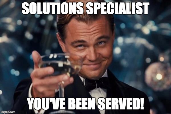 Solutions Specialist, you've been served!