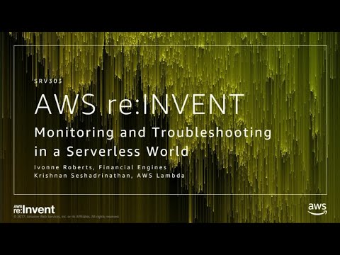 AWS re:invent 2017: Monitoring and Troubleshooting in a Serverless World (SRV303)