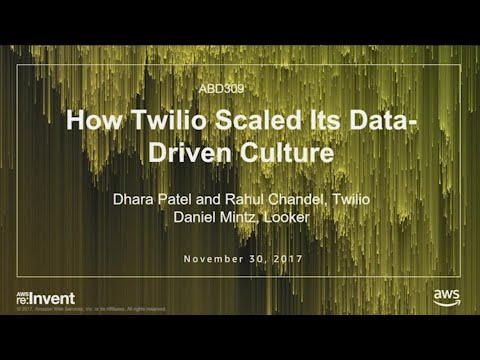 AWS re:invent 2017: How Twilio Scaled Its Data-Driven Culture (ABD309)