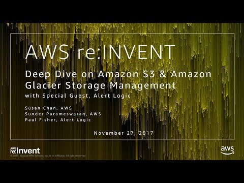 AWS re:invent 2017: Deep Dive on Amazon S3 & Amazon Glacier Storage Management with (STG311)
