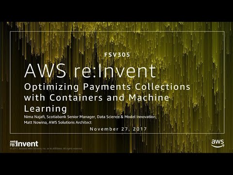 AWS re:invent 2017: Optimizing Payments Collections with Containers and Machine Lear (FSV305)