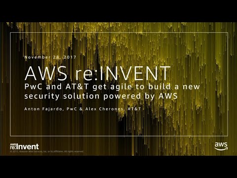 AWS re:Invent 2017: PwC and AT&T Get Agile to Build a New Security Solution Powered (DEM35)