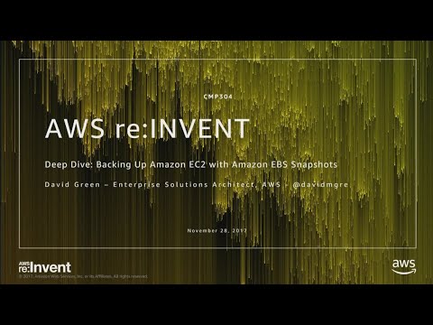 AWS re:invent 2017: Deep Dive: Backing Up Amazon EC2 with Amazon EBS Snapshots (CMP304)