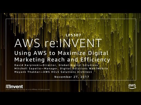AWS re:invent 2017: Using AWS to Maximize Digital Marketing Reach and Efficiency (LFS307)