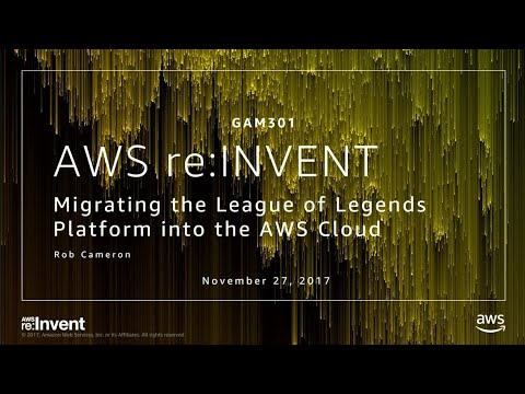 AWS re:invent 2017: Migrating the League of Legends Platform into the AWS Cloud (GAM301)