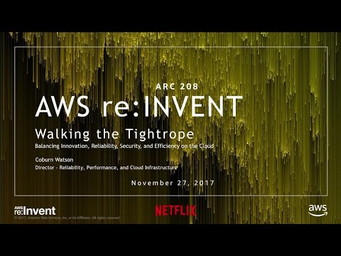 AWS re:invent 2017: Walking the Tightrope: Balancing Innovation, Reliability, Securi (ARC208)