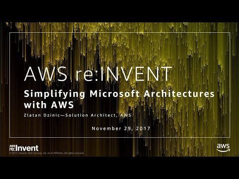 AWS re:invent 2017: Simplifying Microsoft Architectures with AWS (CMP214)