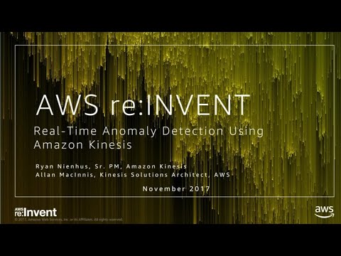 AWS re:invent 2017: Real-Time Anomaly Detection Using Amazon Kinesis (ABD335)