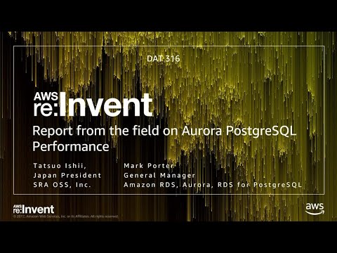 AWS re:invent 2017: Report from the Field on the PostgreSQL-compatible Edition of Am (DAT316)