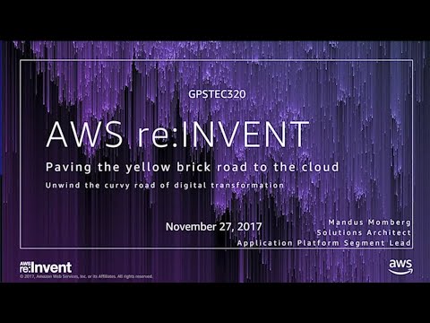 AWS re:invent 2017: GPS: Paving the Yellow Brick Road to the Cloud (GPSTEC320)