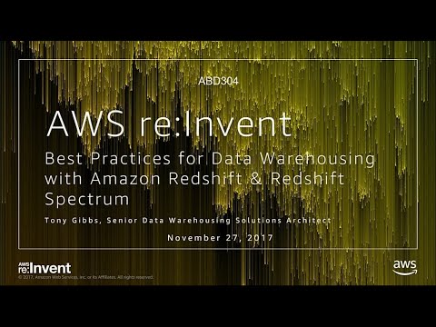 AWS re:invent 2017: Best Practices for Data Warehousing with Amazon Redshift & Redsh (ABD304)