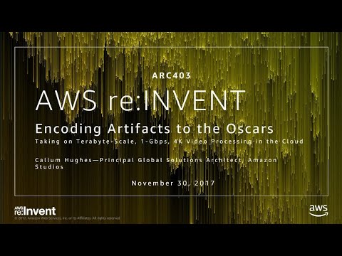 AWS re:invent 2017: Encoding Artifacts to the Oscars: Taking on Terabyte-Scale, 1-Gb (ARC403)