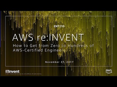 AWS re:invent 2017: How to Get from Zero to Hundreds of AWS-Certified Engineers (ENT210)
