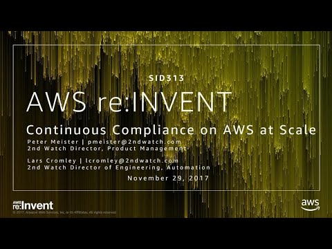 AWS re:invent 2017: Continuous Compliance on AWS at Scale (SID313)