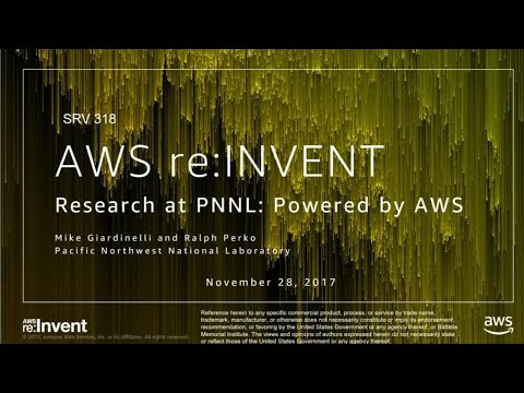AWS re:invent 2017: Research at PNNL: Powered by AWS (SRV318)
