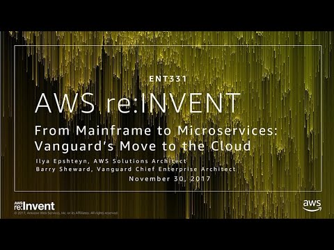 AWS re:invent 2017: From Mainframe to Microservices: Vanguard’s Move to the Cloud (ENT331)