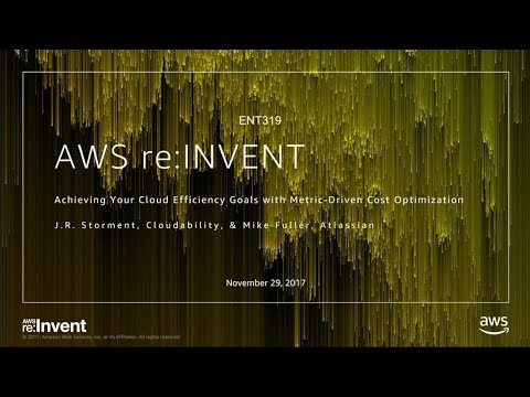 AWS re:invent 2017: Achieving Your Cloud Efficiency Goals with Metric-Driven Cost Op (ENT319)