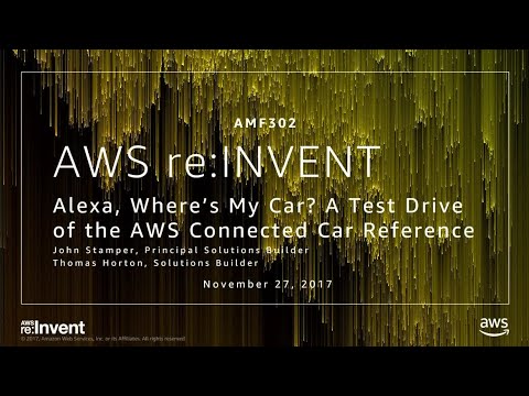 AWS re:invent 2017: Alexa, Where’s My Car? A Test Drive of the AWS Connected Car Ref (AMF302)
