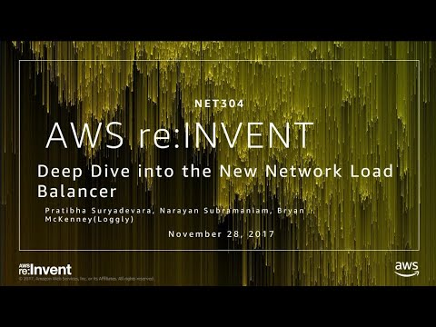AWS re:invent 2017: Deep Dive into the New Network Load Balancer (NET304)