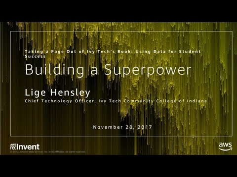 AWS re:invent 2017: Taking a Page Out of Ivy Tech’s Book: Using Data for Student Suc (ABD205)