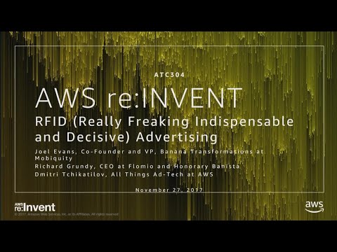 AWS re:invent 2017: RFID (Really Freaking Indispensable and Decisive) Advertising (ATC304)