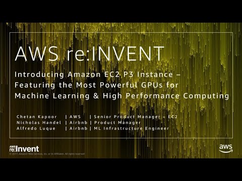 AWS re:invent 2017: Introducing Amazon EC2 P3 Instance - Featuring the Most Powerful (CMP215)