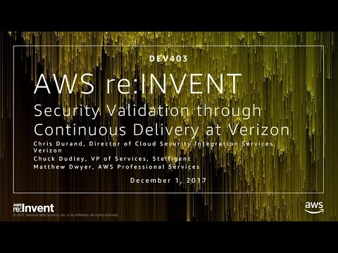 AWS re:invent 2017: Security Validation through Continuous Delivery at Verizon (DEV403)