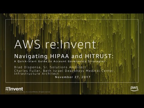 AWS re:invent 2017: Navigating HIPAA and HITRUST: A Quick-Start Guide to Account Gov (WPS301)