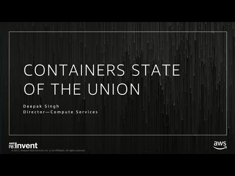 AWS re:invent 2017: Containers on AWS - State of the Union (CON201)