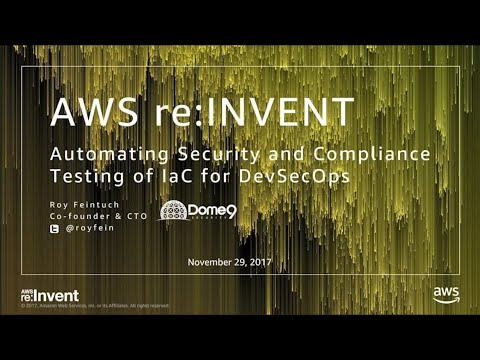 AWS re:invent 2017: Automating Security and Compliance Testing of Infrastructure-as- (SID317)