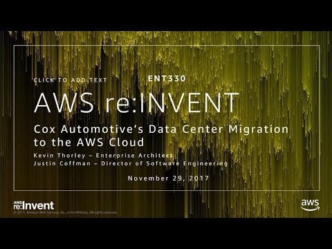 AWS re:invent 2017: Cox Automotive’s Data Center Migration to the AWS Cloud (ENT330)