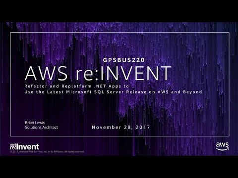 AWS re:invent 2017: GPS: Refactor and Replatform .NET Apps to Use the Latest Microso (GPSBUS220)
