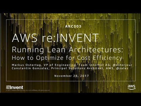 AWS re:invent 2017: Running Lean Architectures: How to Optimize for Cost Efficiency (ARC303)