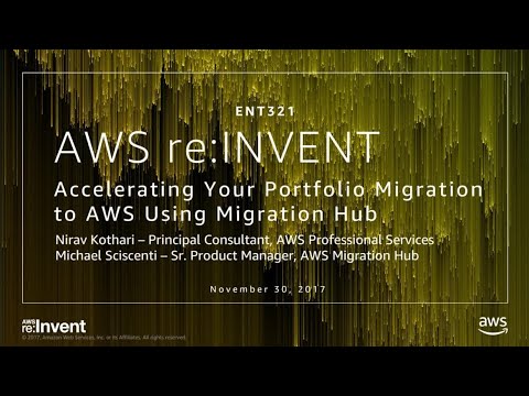AWS re:invent 2017: Accelerating Your Portfolio Migration to AWS Using AWS Migration (ENT321)