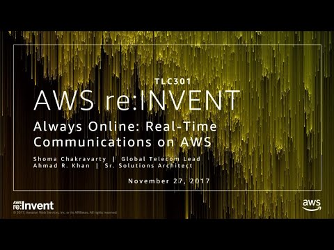 AWS re:invent 2017: Always Online: Real-Time Communications on AWS (TLC301)