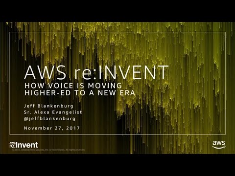AWS re:invent 2017: How Voice Technology Is Moving Higher Education to a New Era (ALX203)