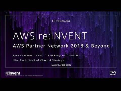 AWS re:invent 2017: GPS: AWS Partner Network 2018 and Beyond: Building Successful an (GPSBUS203)