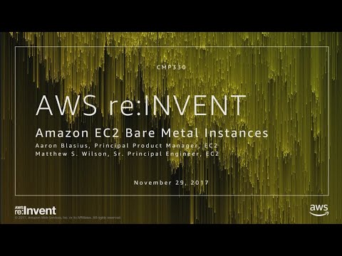 AWS re:Invent 2017: NEW LAUNCH! Amazon EC2 Bare Metal Instances (CMP330)