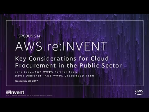 AWS re:invent 2017: GPS: Key Considerations for Cloud Procurement in the Public Sect (GPSBUS214)