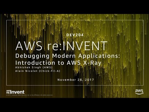 AWS re:invent 2017: Monitoring Modern Applications: Introduction to AWS X-Ray (DEV204)