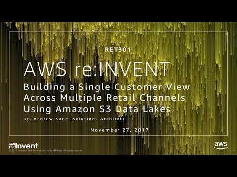 AWS re:invent 2017: Build a Single Customer View across Multiple Retail Channels usi (RET301)