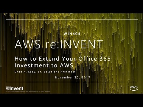 AWS re:invent 2017: How to Extend your Office 365 Investment to AWS (WIN404)